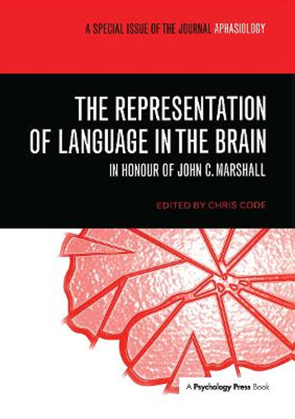 The Representation of Language in the Brain: In Honour of John C. Marshall: A Special Issue of Aphasiology by Chris Code