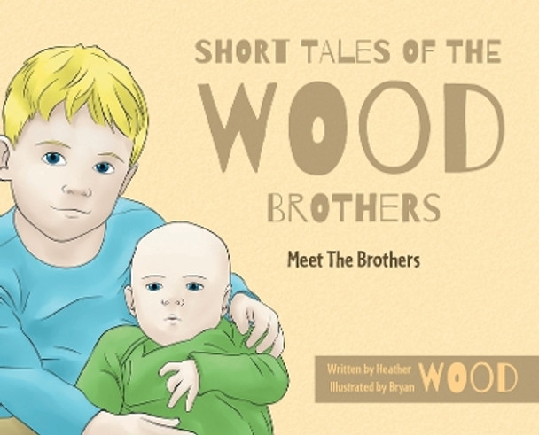 Short Tales Of The Wood Brothers: Meet The Brothers by Heather Wood 9781039160835