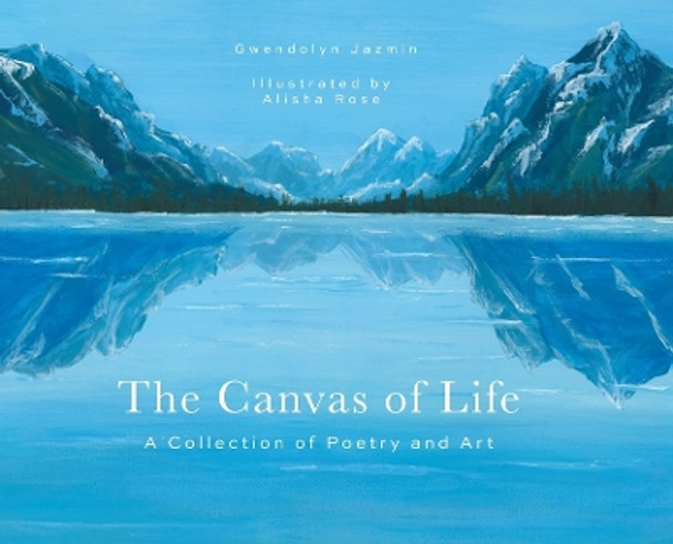 The Canvas of Life: A Collection of Poetry and Art by Gwendolyn Jazmin 9781039186026