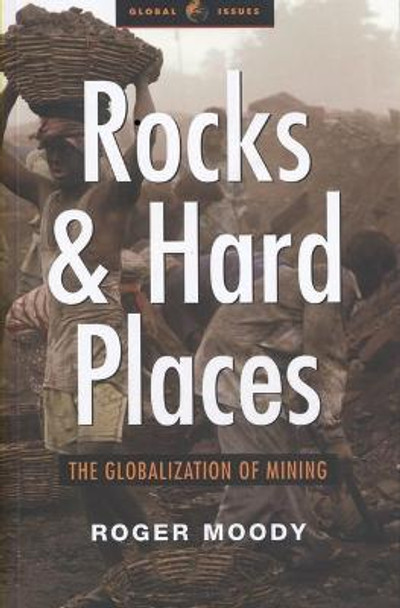 Rocks and Hard Places: The Globalization of Mining by Roger Moody