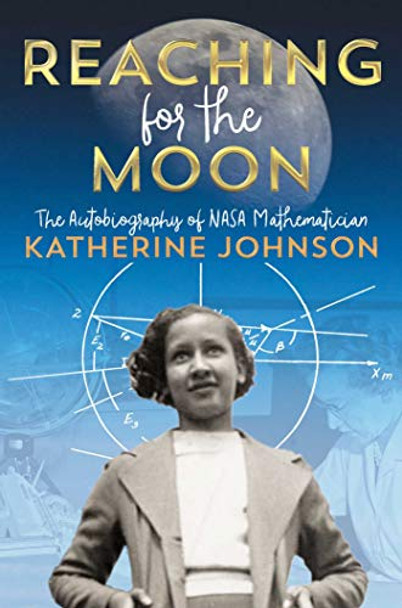Reaching for the Moon: The Autobiography of NASA Mathematician Katherine Johnson by Katherine Johnson 9781534440838