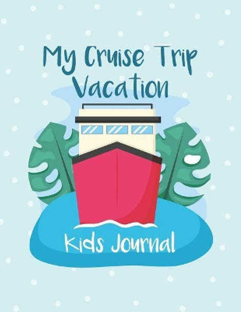 My Cruise Trip Vacation: A Vacation Diary with Ocean Animals Graphics for Kids of All Ages by Nora K Harrison 9781072482482