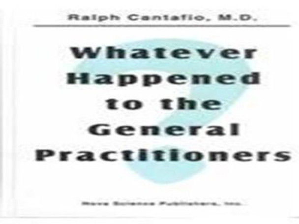 Whatever Happened to the General Practitioners by Ralph Cantafio 9781560723820