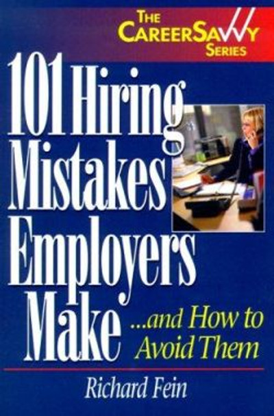 101 Hiring Mistakes Employers Make: And How to Avoid Them by Richard Fein 9781570231292