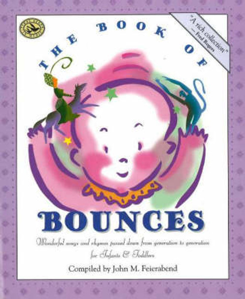 The Book of Bounces: Wonderful Songs and Rhymes Passed Down from Generation to Generation for Infants & Toddlers by John M. Feierabend 9781579990558