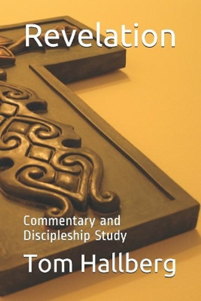 Revelation: Commentary and Discipleship Study by Tom Hallberg 9781072685098