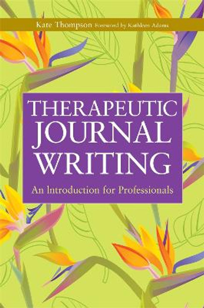 Therapeutic Journal Writing: An Introduction for Professionals by Kathleen Adams