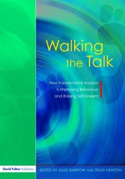 Walking the Talk: How Transactional Analysis is Improving Behaviour and Raising Self-Esteem by Giles Barrow