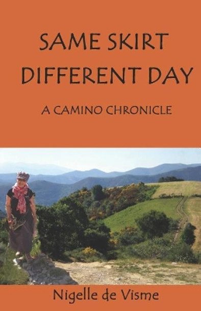 Same Skirt Different Day: A Camino Chronicle by Nigelle de Visme 9781072279297