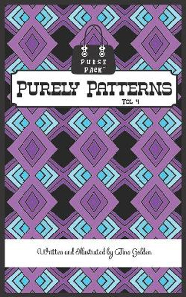 Purely Patterns Vol. 4: Purse Pack Edition by Tina Golden 9781072533382