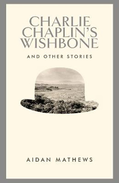 Charlie Chaplin's Wishbone and Other Stories by Aidan Mathews