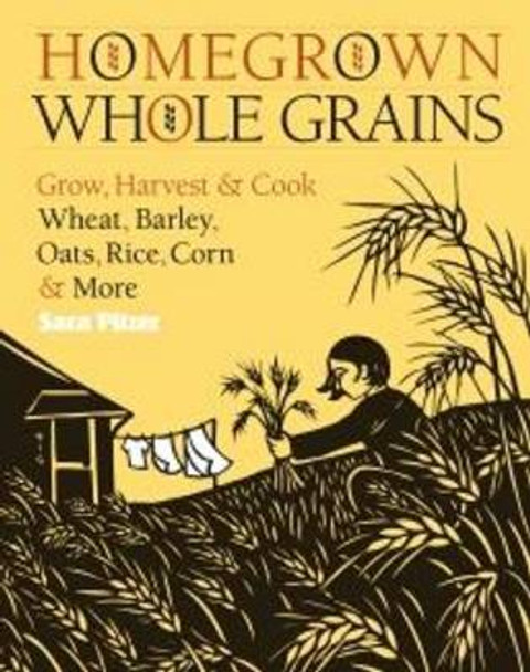 Homegrown Whole Grains by Sara Pitzer 9781603421539