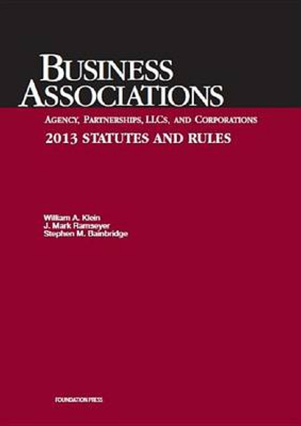 Klein, Ramseyer, and Bainbridge's Business Associations Agency, Partnerships, Llcs, and Corporations 2013 Statutes and Rules by William A Klein 9781609303686