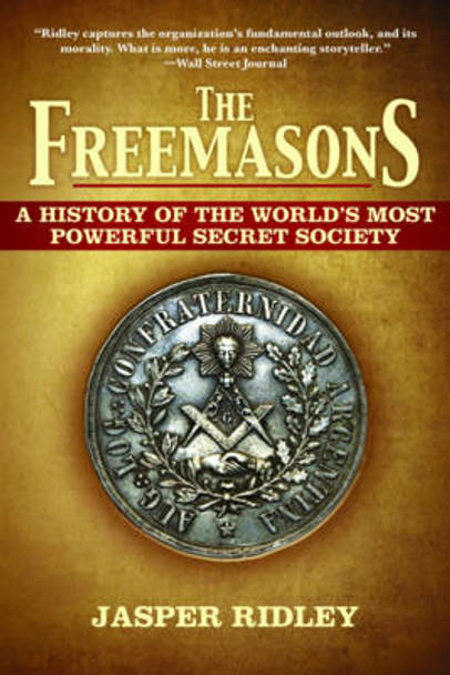 The Freemasons: A History of the World's Most Powerful Secret Society by Jasper Ridley 9781611450101