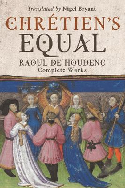 Chretien's Equal: Raoul de Houdenc: Complete Works by Raoul de Houdenc