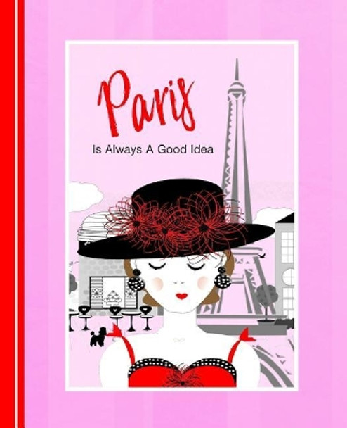 Paris Is Always A Good Idea: Diary Weekly Spreads January to December by Shayley Stationery Books 9781072928553