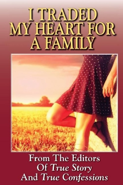 I Traded My Heart for a Family by Editors of True Story and True Confessio 9781072948186