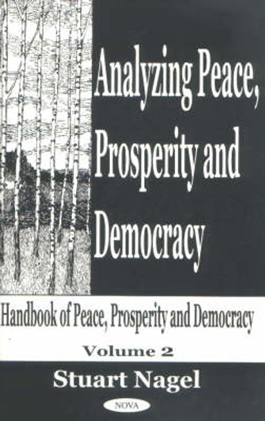 Analyzing Peace, Prosperity & Democracy: Handbook of Peace, Prosperity & Democracy -- 2 by Stuart S. Nagel 9781590332061