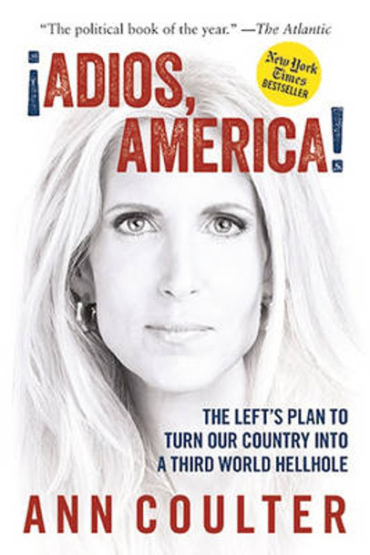 Adios, America: The Left's Plan to Turn Our Country into a Third World Hellhole by Ann Coulter 9781621576068