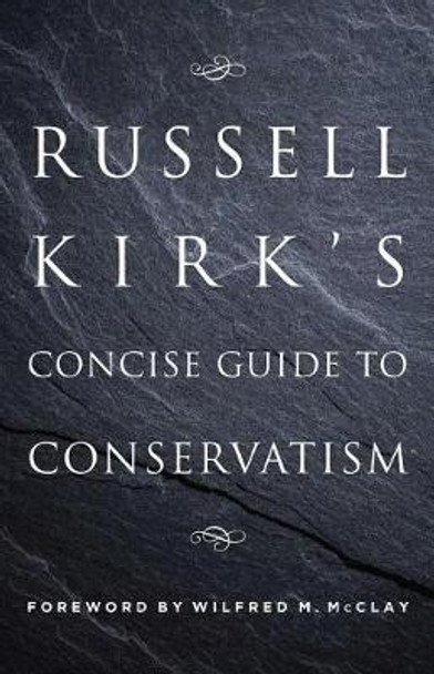 Russell Kirk's Concise Guide to Conservatism by Russell Kirk 9781621578789