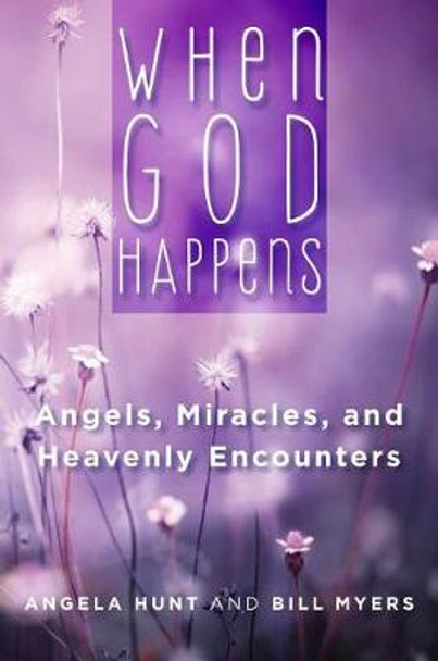 When God Happens: Angels, Miracles, and Heavenly Encounters by Angela Hunt 9781621578901