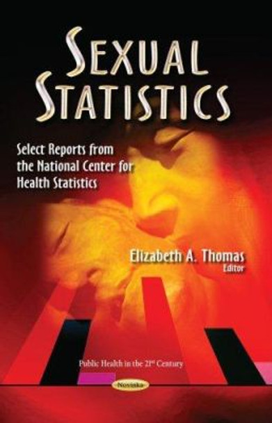 Sexual Statistics: Select Reports from the National Center for Health Statistics by Elizabeth A. Thomas 9781628085709