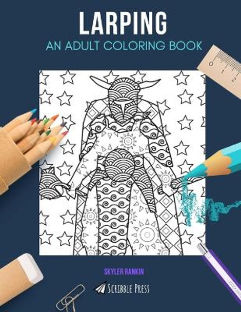 Larping: AN ADULT COLORING BOOK: A Larping Coloring Book For Adults by Skyler Rankin 9781073509430