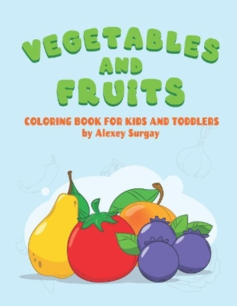 Vegetables and fruits. Coloring book for kids and toddlers: Early Learning coloring book for your kids and toddler by Alexey Surgay 9781073552504