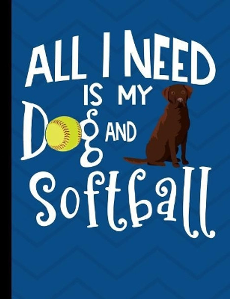 All I Need Is My Dog And Softball: Chocolate Labrador Dog School Notebook 100 Pages Wide Ruled Paper by Happytails Stationary 9781073526628