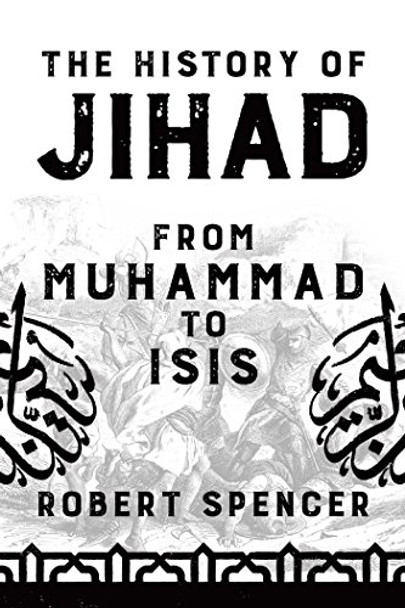 The History of Jihad: From Muhammad to ISIS by Robert Spencer 9781682616598