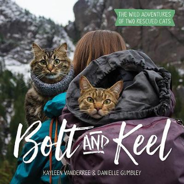 Bolt and Keel: The Wild Adventures of Two Rescued Cats by Kayleen VanderRee 9781682681206