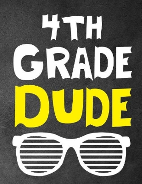 4th Grade Dude: Funny Back To School notebook, Gift For Girls and Boys,109 College Ruled Line Paper, Cute School Notebook, School Composition Notebooks by Omi Kech 9781073658688