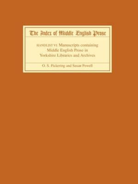 The Index of Middle English Prose Handlist VI - Manuscripts containing Middle English Prose in Yorkshire Libraries and Archives by O.S. Pickering