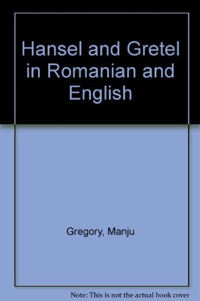 Hansel and Gretel in Romanian and English by Manju Gregory 9781844447671