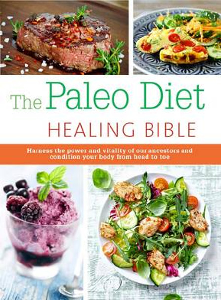 The Paleo Healing Bible: Harness the Power and Vitality of Our Ancestors and Condition Your Body from Head to Toe by Christine Bailey 9781845436162