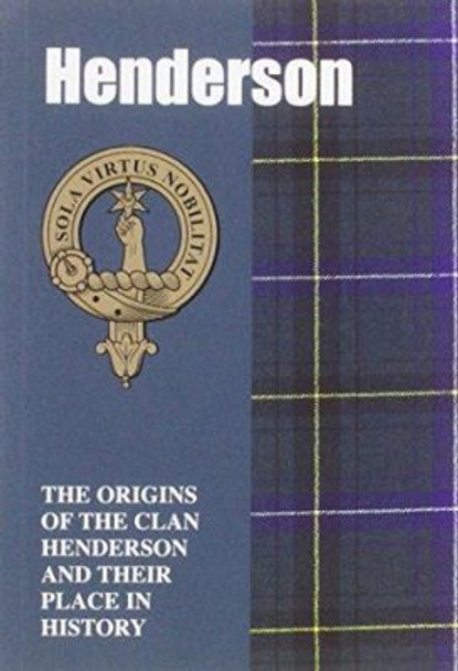 Henderson: The Origins of the Clan Henderson and Their Place in History by Iain Gray 9781852171070