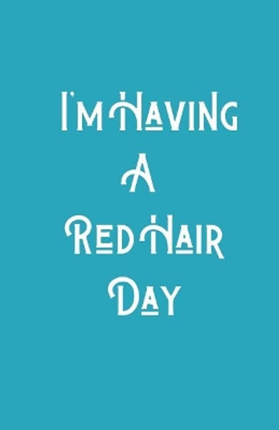 I'm Having A RedHair Day by Ginger Press 9781074130794