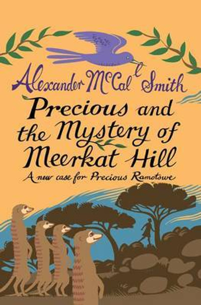 Precious and the Mystery of Meerkat Hill: A New Case for Precious Ramotwse by Alexander McCall Smith 9781846972546