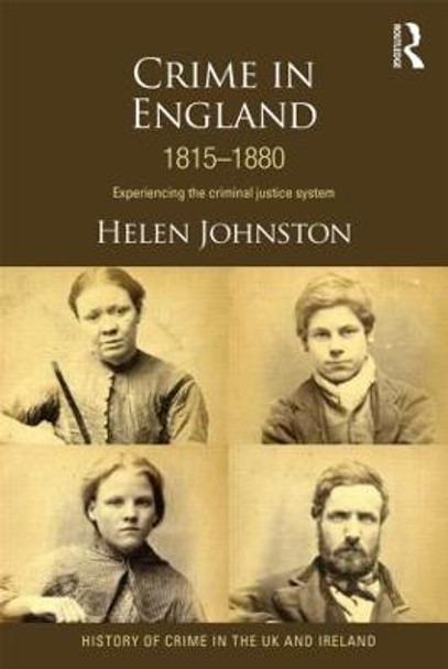 Crime in England 1815-1880: Experiencing the criminal justice system by Helen Johnston