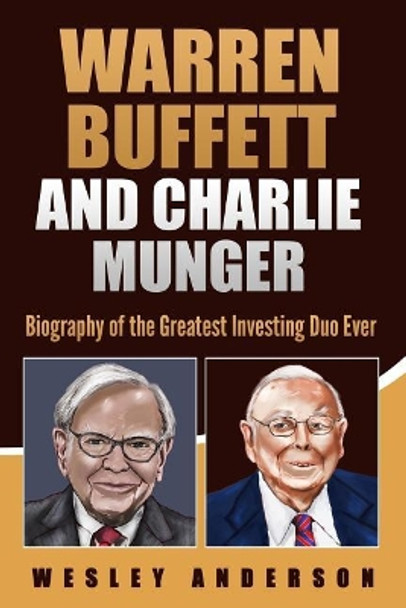 Warren Buffett and Charlie Munger: Biography of the Greatest Investing Duo Ever by Wesley Anderson 9781074349356