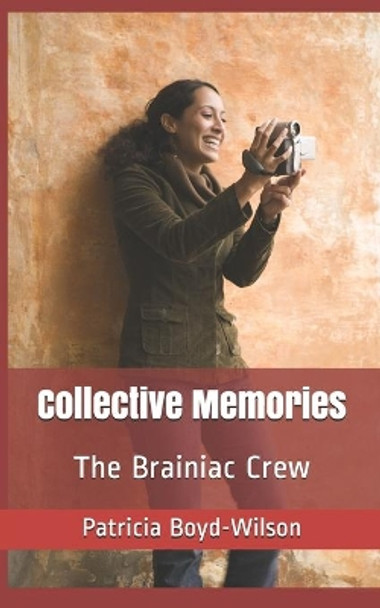 Collective Memories: The Brainiac Crew by Patricia a Boyd-Wilson 9781074001773