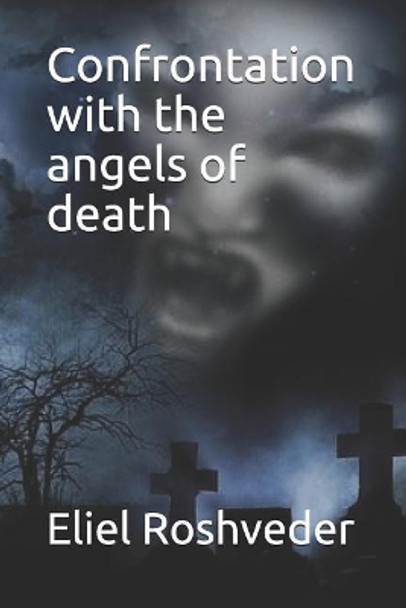 Confrontation with the angels of death by Eliel Roshveder 9781074420413