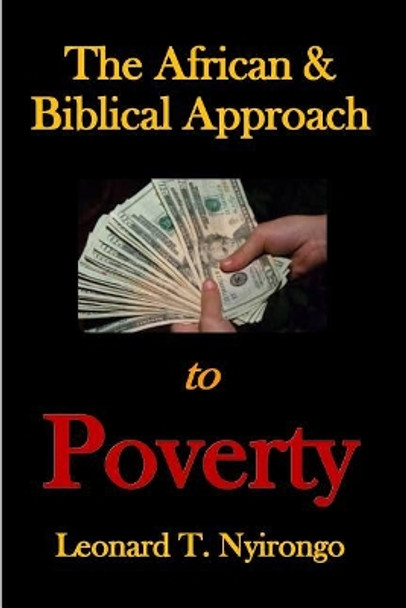 The African & Biblical Approach to Poverty by Leonard Thomas Nyirongo 9781074581909