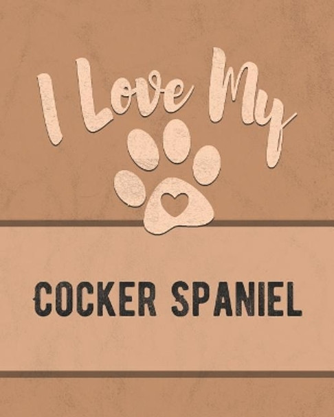 I Love My Cocker Spaniel: Keep Track of Your Dog's Life, Vet, Health, Medical, Vaccinations and More for the Pet You Love by Mike Dogs 9781074598020