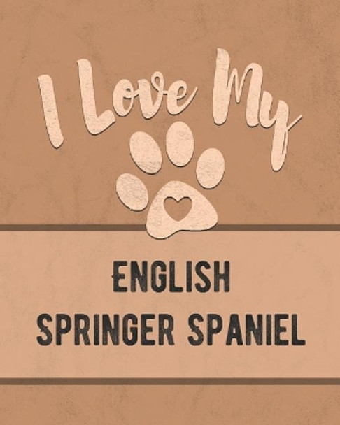 I Love My English Springer Spaniel: Keep Track of Your Dog's Life, Vet, Health, Medical, Vaccinations and More for the Pet You Love by Mike Dogs 9781074602239