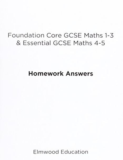 Foundation Core GCSE Maths 1-3 & Essential GCSE Maths 4-5 Homework Answers by Michael White 9781906622497