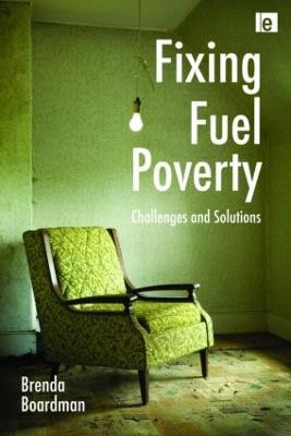 Fixing Fuel Poverty: Challenges and Solutions Brenda Boardman 9781844077441