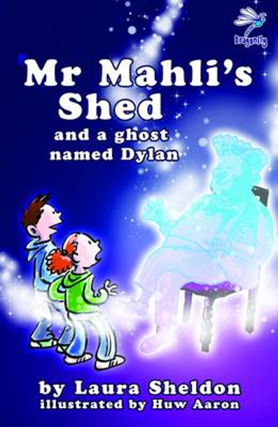 Mr Mahli's Shed: And a Ghost Named Dylan by Laura Sheldon 9781910080177