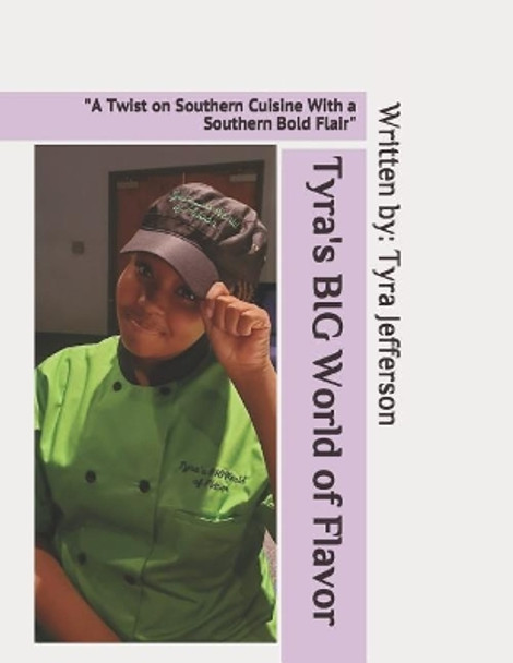 Tyra's BIG World of Flavor: A Twist on Southern Cuisine With a Southern Bold Flair by Wylondria L Jefferson 9781074790608