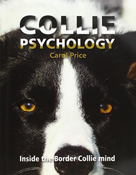 Collie Psychology: Inside The Border Collie Mind by Carol Price 9781910488485